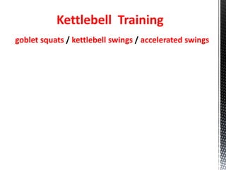 Kettlebell Training
goblet squats / kettlebell swings / accelerated swings
 