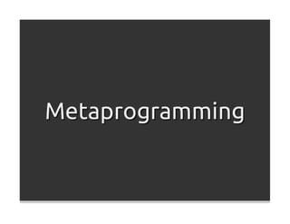 Metaprogramming
 