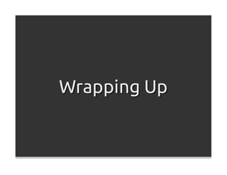 Wrapping Up
 