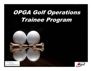 OPGA Golf Operations
  Trainee Program
 
