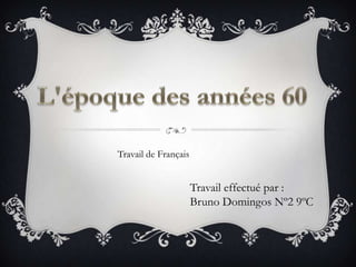 Travail de Français


                      Travail effectué par :
                      Bruno Domingos Nº2 9ºC
 