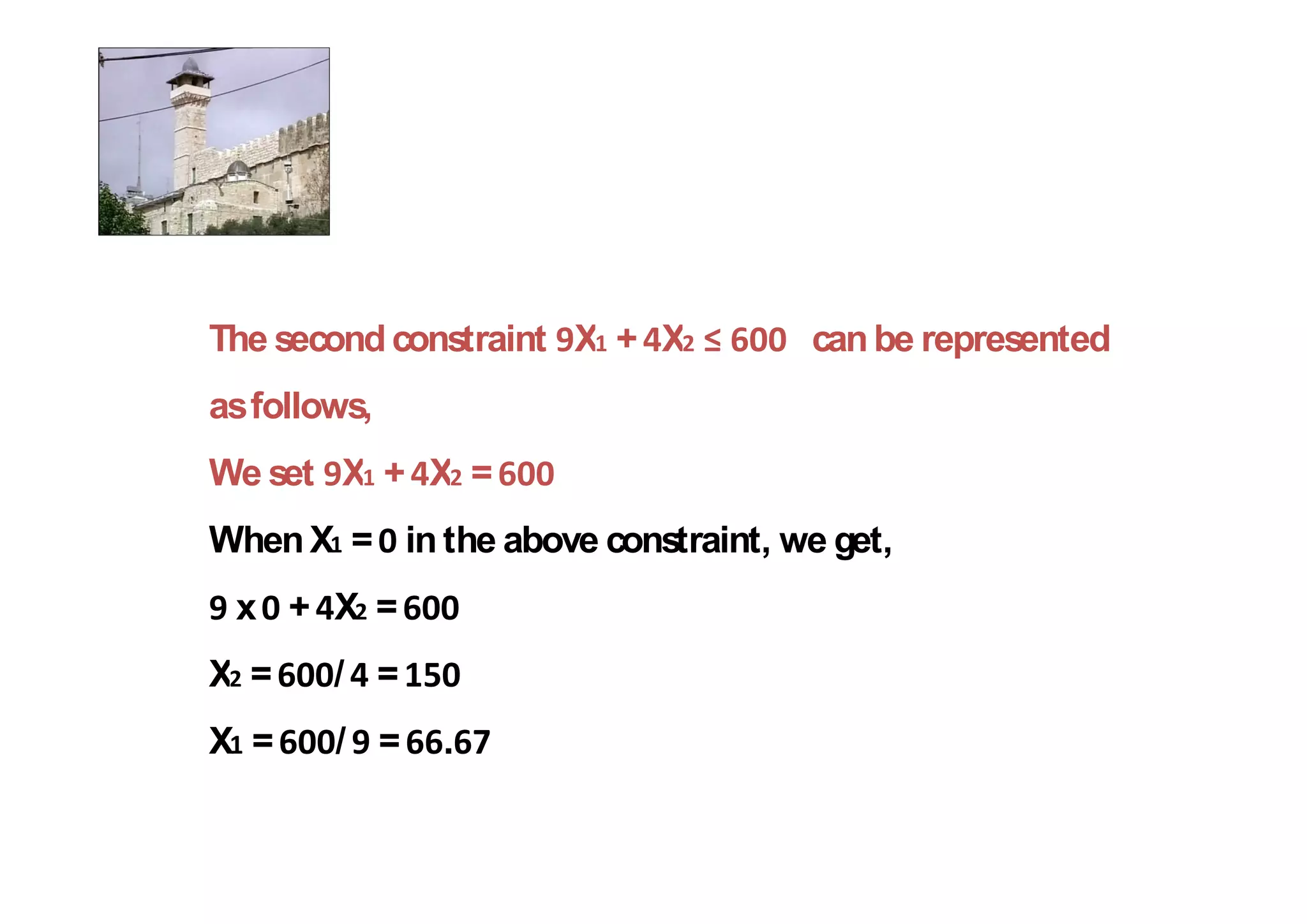 The second constraint X + X         can be represented
as follows,
We set X + X =
When X = in the above constraint, we get,
 x + X =
X =     / =
X =     / =   .
 