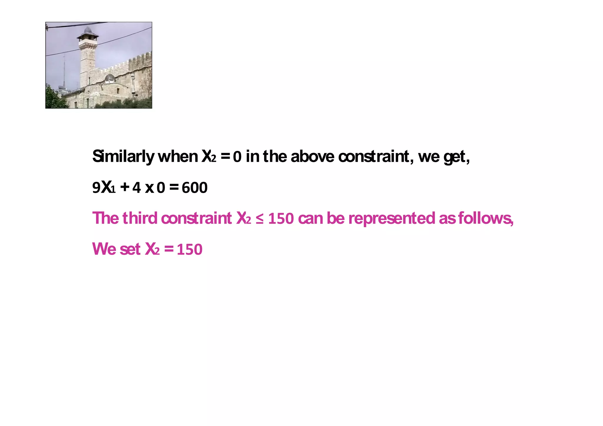 Similarly when X = in the above constraint, we get,
 X + x =
The third constraint X     can be represented as follows,
We set X =
 