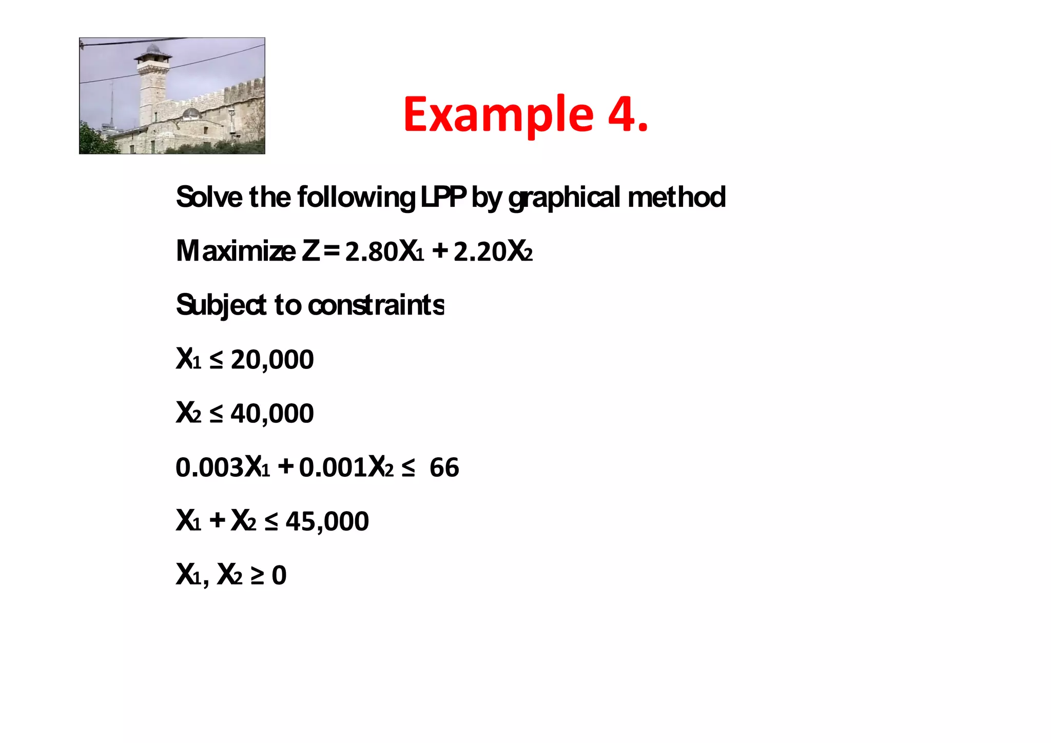 Solve the following LPP by graphical method
Maximize Z = .     X + .   X
Subject to constraints
X      ,
X      ,
 .    X + .    X
X +X       ,
X,X
 