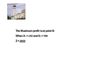 The Maximum profit is at point B
When X =      and X =
Z=
 