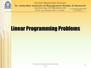 Linear Programming Problems
1
For Internal Circulation and Academic Purpose
Only
 