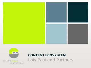 CONTENT ECOSYSTEM

Lois Paul and Partners

 