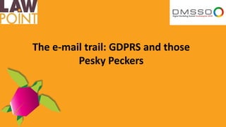 The e-mail trail: GDPRS and those
Pesky Peckers
 