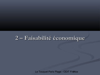 11Le Touquet Paris Plage - ODIT France
2 – Faisabilité économique2 – Faisabilité économique
 