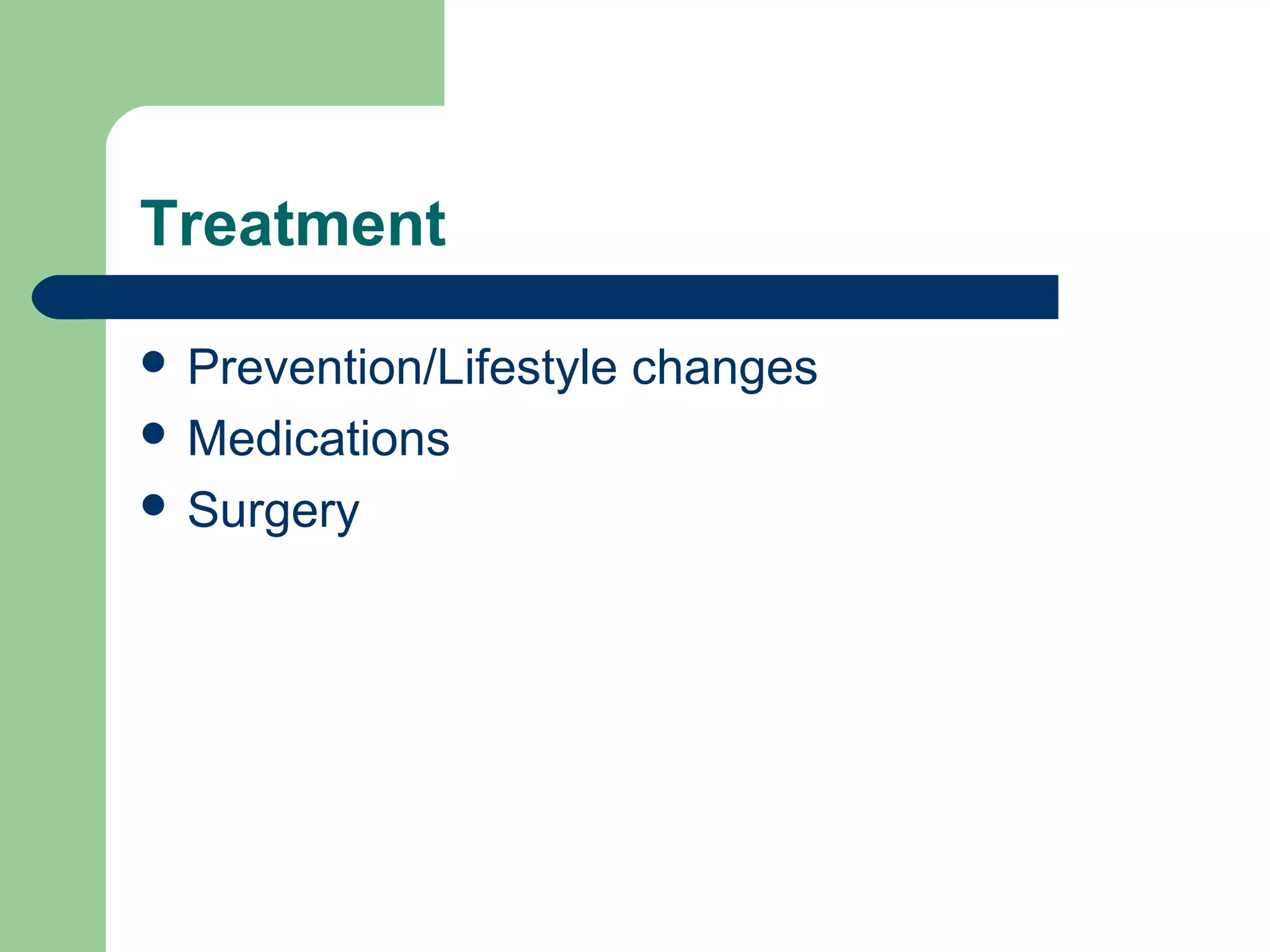 Treatment

 Prevention/Lifestyle   changes
 Medications
 Surgery
 