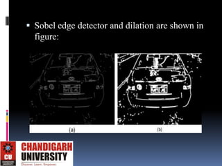  Sobel edge detector and dilation are shown in
figure:
 
