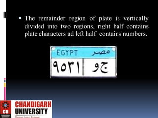  The remainder region of plate is vertically
divided into two regions, right half contains
plate characters ad left half contains numbers.
 