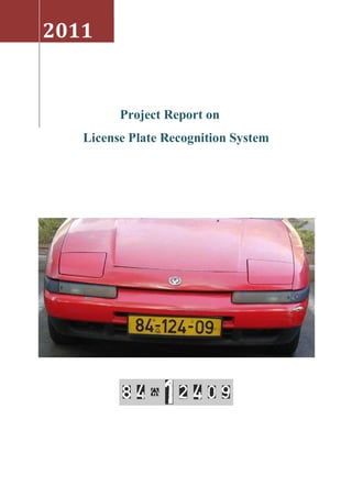 Project Report on
License Plate Recognition System
By:
Harshit Saxena
Indian Institute of Technology Roorkee
2011
 