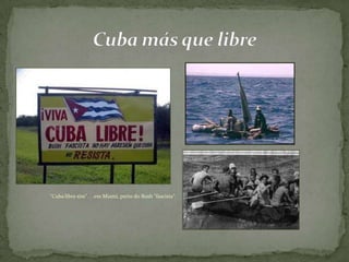 "Cuba libre sim". . .em Miami, perto do Bush "fascista".
 