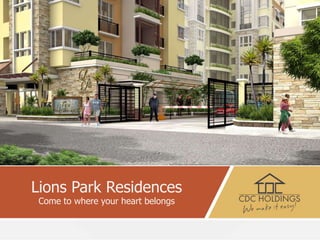 Lions Park Residences
Come to where your heart belongs
 