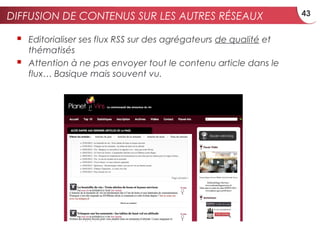 DIFFUSION DE CONTENUS SUR LES AUTRES RÉSEAUX                        43


    Editorialiser ses flux RSS sur des agrégateu...