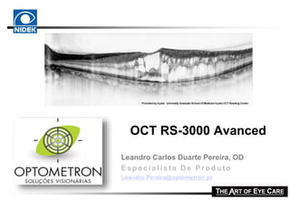 OCT RS-3000 Avanced
Leandro Carlos Duarte Pereira, OD
Especialist a D e Produt o
Leandro.Pereira@optometron.pt
 