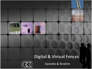 Digital & Virtual Fences Danielle & Ibrahim 