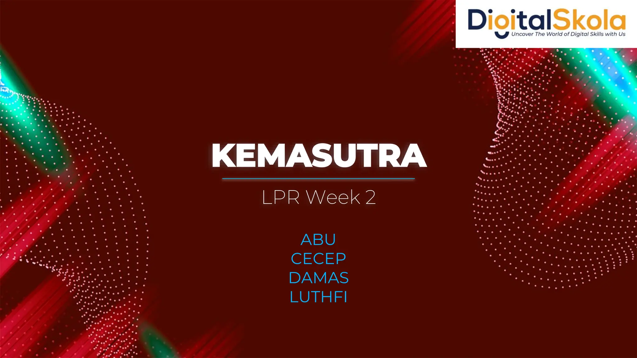 KEMASUTRA
ABU
CECEP
DAMAS
LUTHFI
LPR Week 2
 