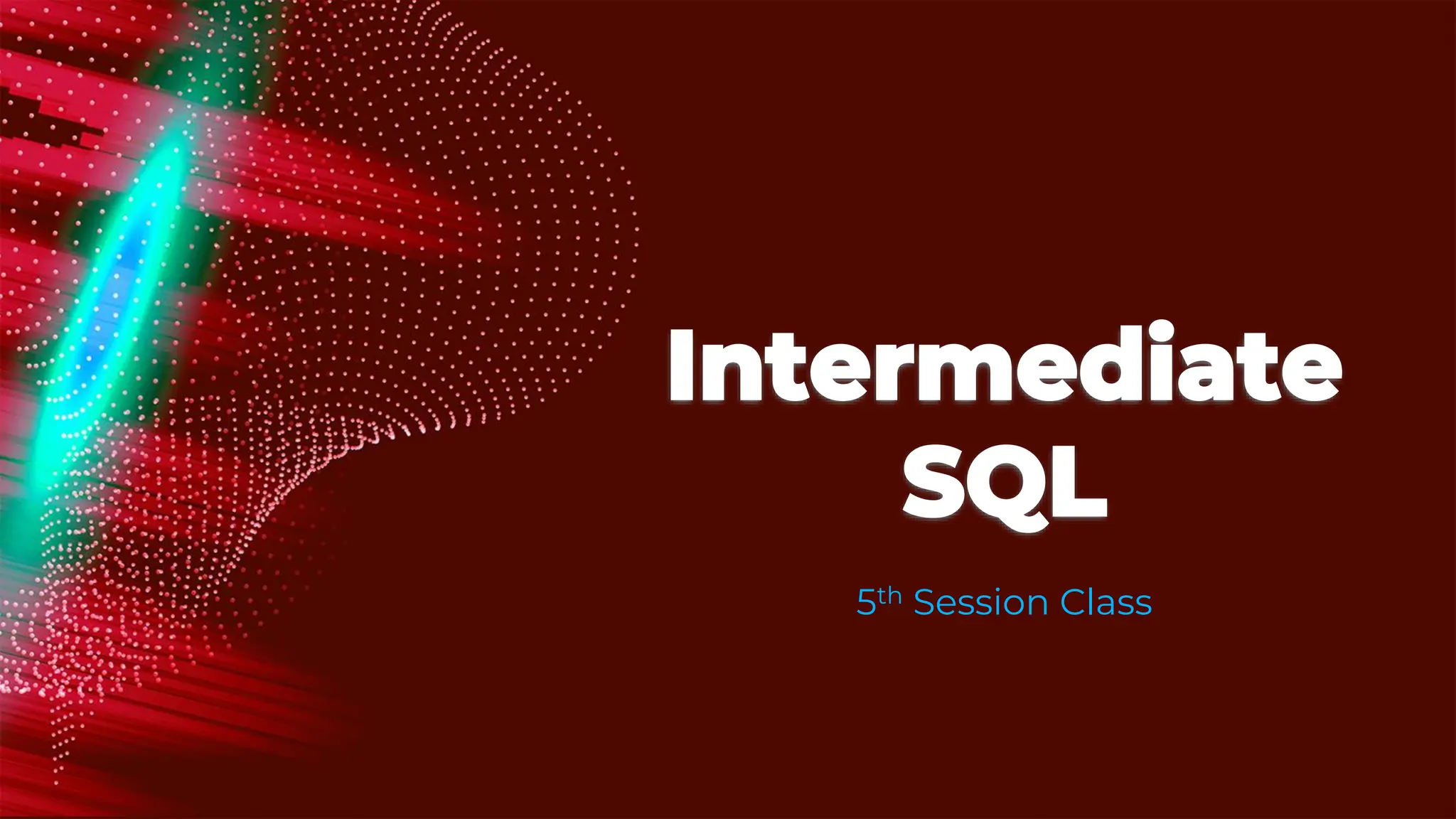 Intermediate
SQL
5th Session Class
 