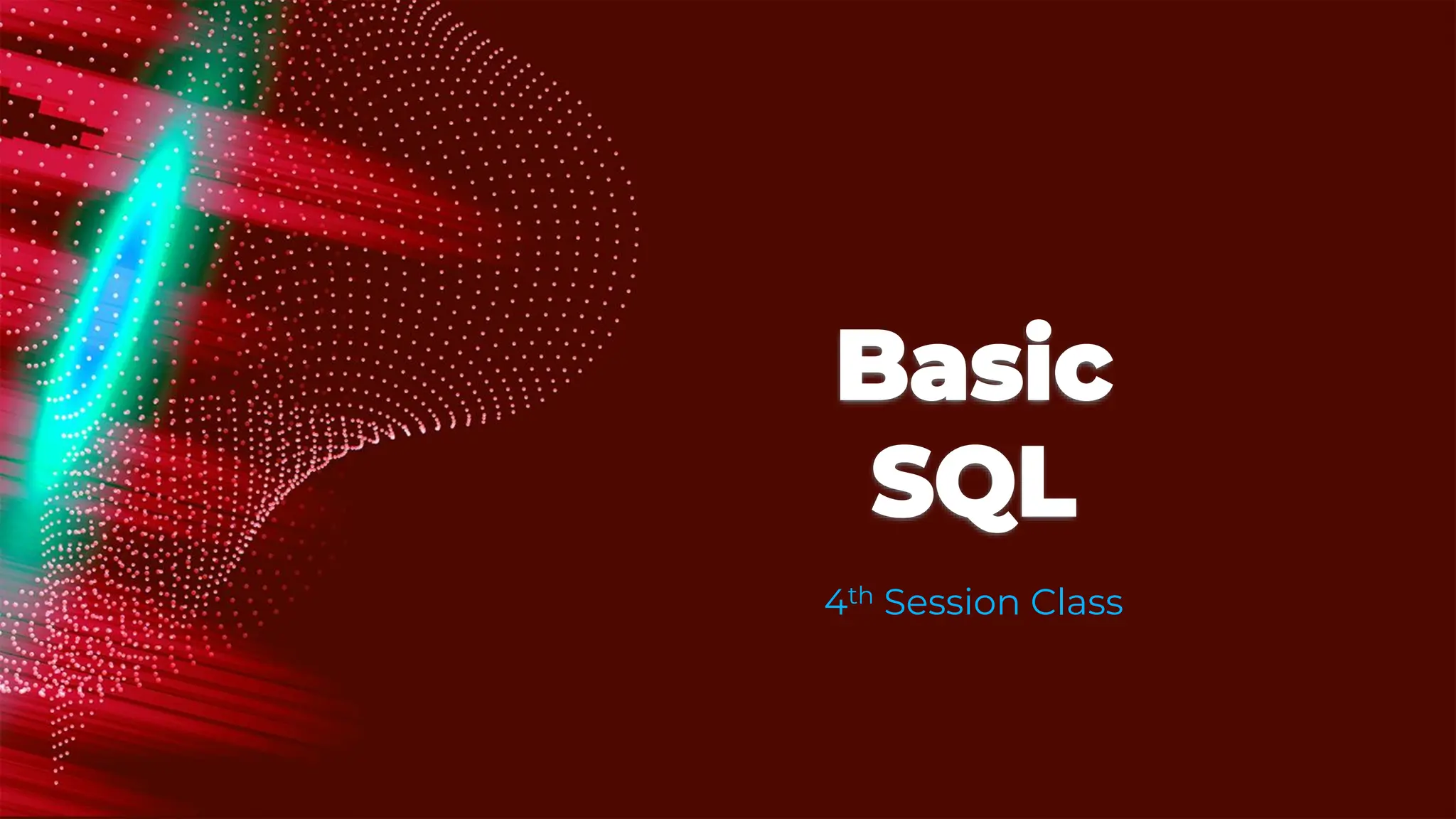 Basic
SQL
4th Session Class
 