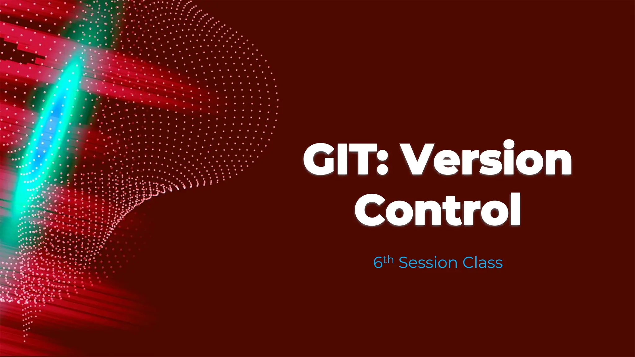 GIT: Version
Control
6th Session Class
 