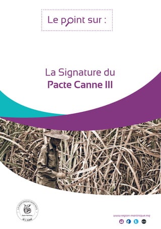 Le p int sur :
La Signature du
Pacte Canne III
www.region-martinique.mq
 