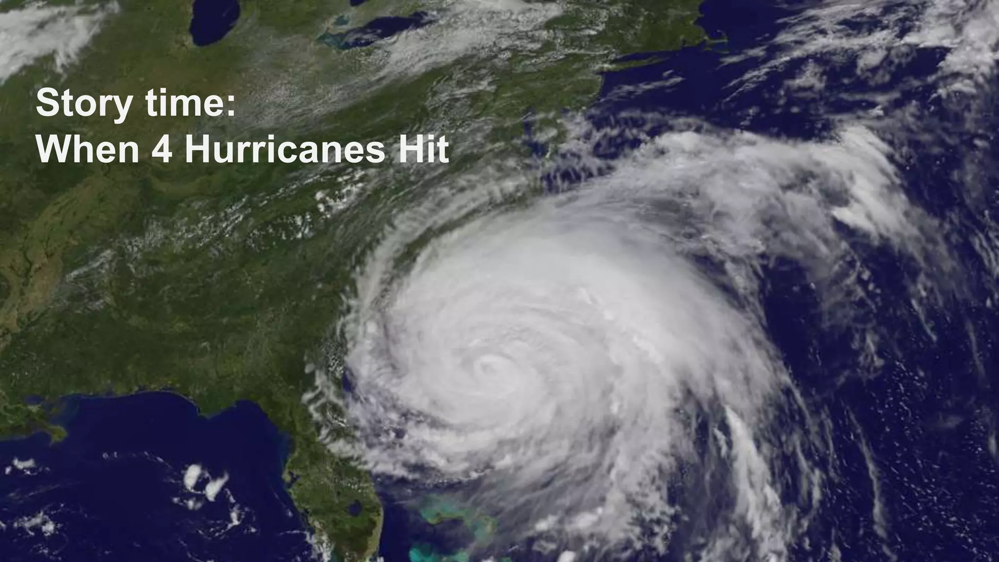 Story time:
When 4 Hurricanes Hit
 