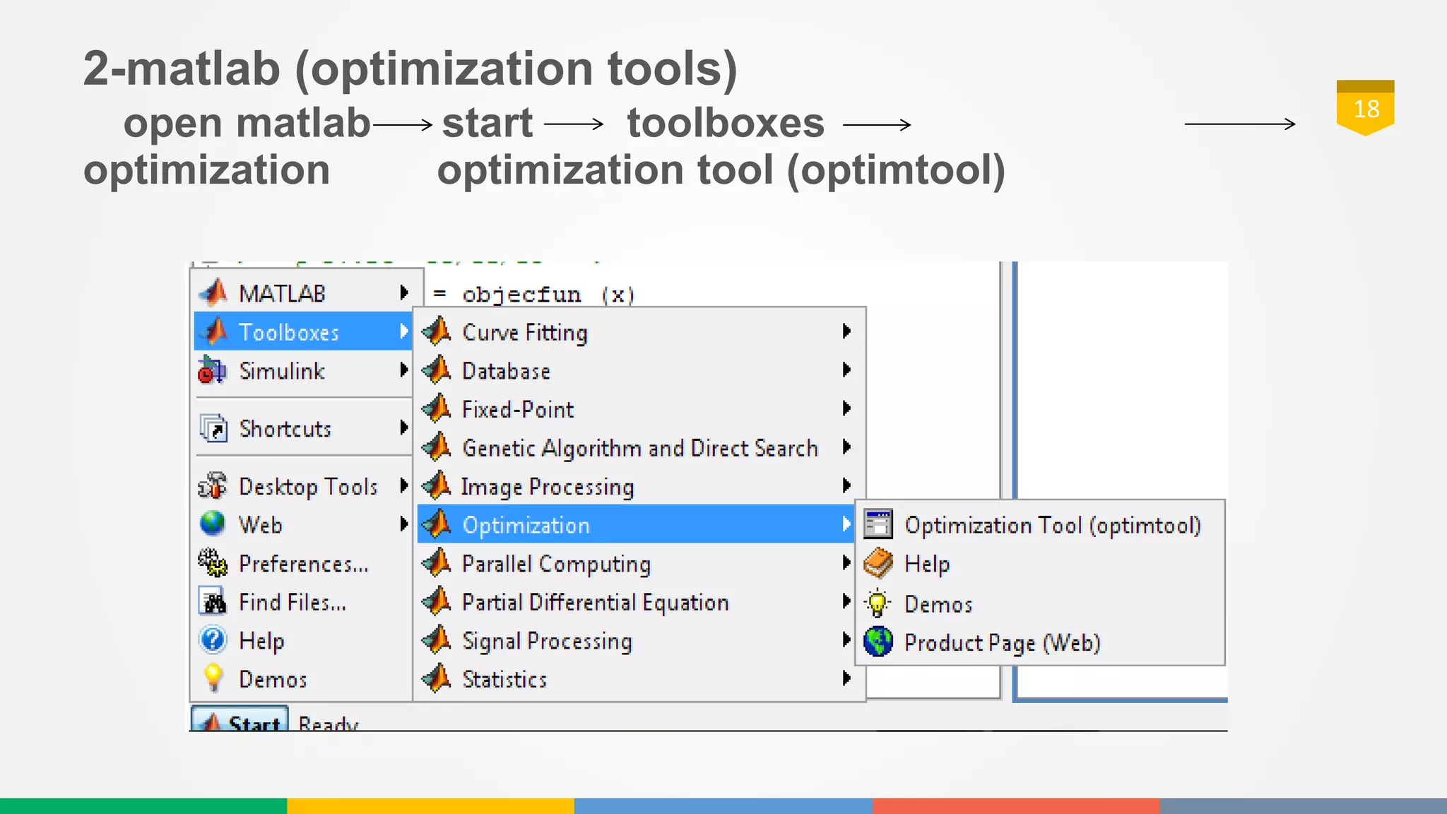 18
2-matlab (optimization tools)
open matlab start toolboxes
optimization optimization tool (optimtool)
18
 