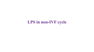 LPS in non-IVF cycle
 