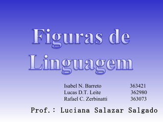 Prof.: Luciana Salazar Salgado Isabel N. Barreto  363421 Lucas D.T. Leite  362980 Rafael C. Zerbinatti  363073 