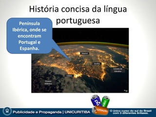 História concisa da língua
   Península  portuguesa
Ibérica, onde se
  encontram
   Portugal e
   Espanha.
 