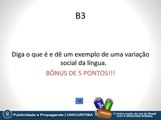 B3


Diga o que é e dê um exemplo de uma variação
                 social da língua.
           BÔNUS DE 5 PONTOS!!!
 