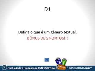 D1


Defina o que é um gênero textual.
     BÔNUS DE 5 PONTOS!!!
 