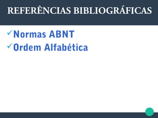 Normas ABNT
Ordem Alfabética
REFERÊNCIAS BIBLIOGRÁFICAS
 