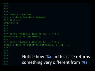Notice how %r in this case returns
something very different from %s

 