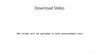 Download Slides
The slides will be uploaded to talk announcement soon
4
 