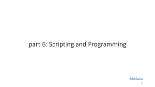 part 6: Scripting and Programming
51
back to toc
 