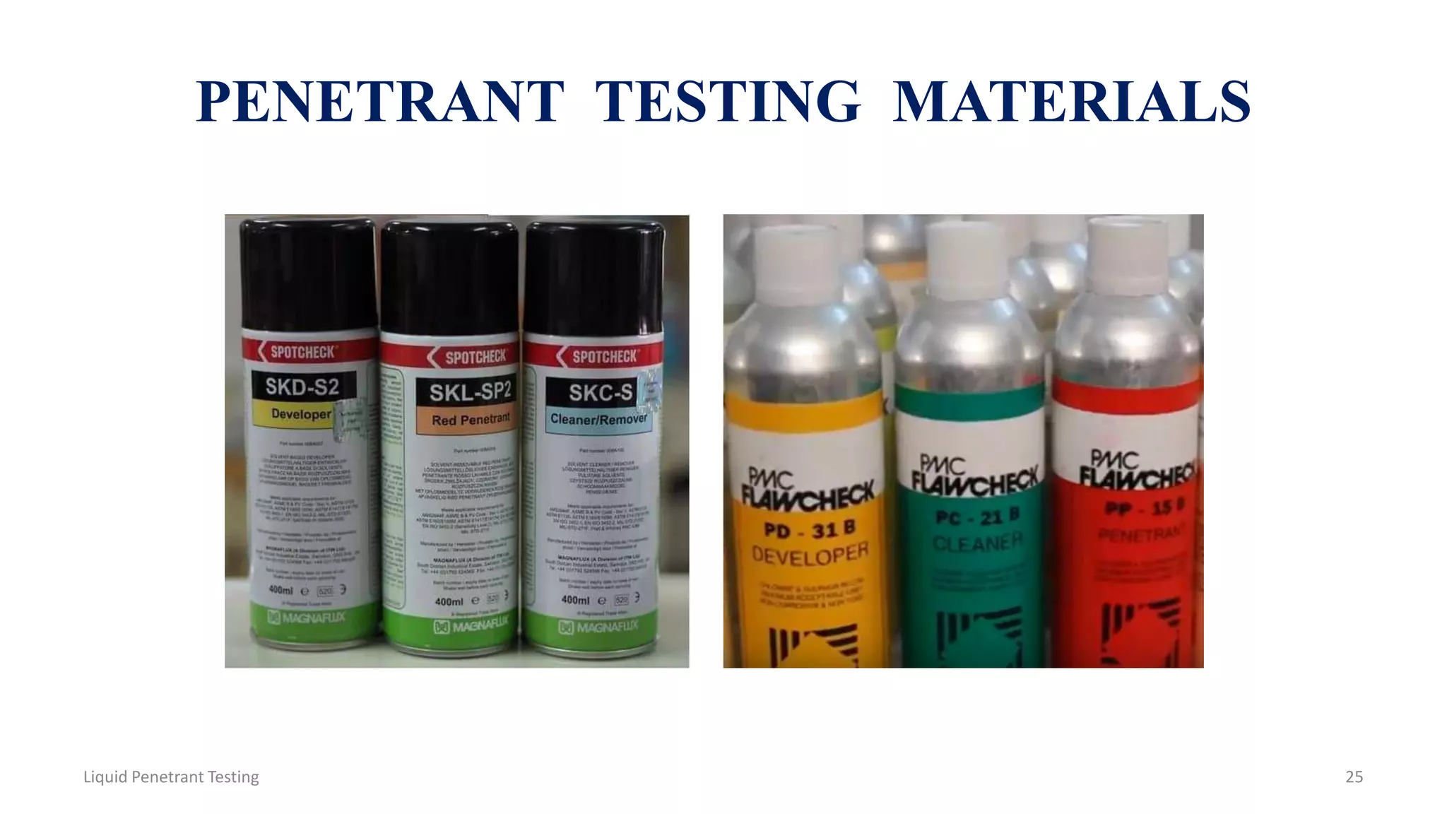 PENETRANT TESTING MATERIALS
25Liquid Penetrant Testing
 