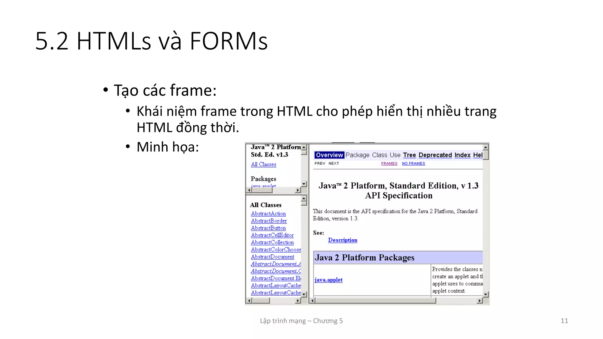 Lập trình mạng – Chương 5 11
5.2 HTMLs và FORMs
• Tạo các frame:
• Khái niệm frame trong HTML cho phép hiển thị nhiều trang
HTML đồng thời.
• Minh họa:
 