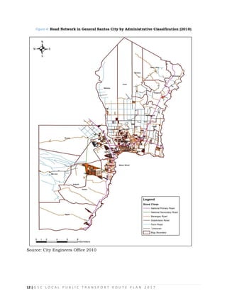 12 | G S C L O C A L P U B L I C T R A N S P O R T R O U T E P L A N 2 0 1 7
Figure 4: Road Network in General Santos City by Administrative Classification (2010)
Source: City Engineers Office 2010
 