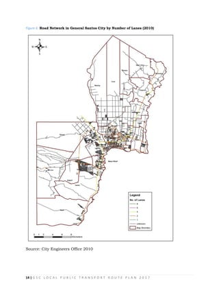 14 | G S C L O C A L P U B L I C T R A N S P O R T R O U T E P L A N 2 0 1 7
Figure 6: Road Network in General Santos City by Number of Lanes (2010)
Source: City Engineers Office 2010
 