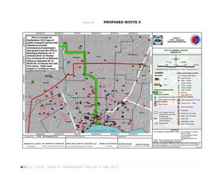 46 | G S C L O C A L P U B L I C T R A N S P O R T R O U T E P L A N 2 0 1 7
Figure 18: PROPOSED ROUTE 5
 