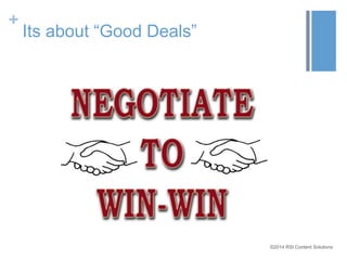 ©2014 RSI Content Solutions 
+ 
Its about “Good Deals” 
 