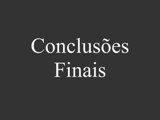 Conclusões
Finais
 