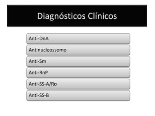 Diagnósticos Clínicos
Anti-DnA
Antinucleossomo
Anti-Sm
Anti-RnP
Anti-SS-A/Ro
Anti-SS-B
 