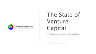 The State of
Venture
Capital
by Georges van Hoegaerden


VERSION 3.03
1998-2012 © All rights reserved
 