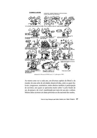 O HOMEM E A ARVORE 
LENHADOR - HOMEM TRABALHO: CORTAR ÁVORES LENHA- MADEIRA DAS ARVORES 
(adaptação de 'Revista da FENEIS, ano I, n° 3, julho/agosto 1999') 
Ao menos uma vez a cada ano, em diversas capitais do Brasil e do mundo, há uma série de atividades desenvolvidas, entre as quais fes- tivais, congressos, seminários, todos abertos também à participação de ouvintes, nos quais se apresenta muito sobre 'o jeito Surdo de ser, de pensar e de viver', manifestado por meio de sua arte e cultura. Muitos deles ocorrem em datas próximas ao dia nacional dos surdos,  