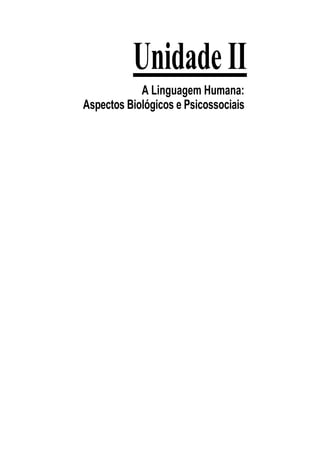 Unidade II 
A Linguagem Humana: Aspectos Biológicos e Psicossociais  