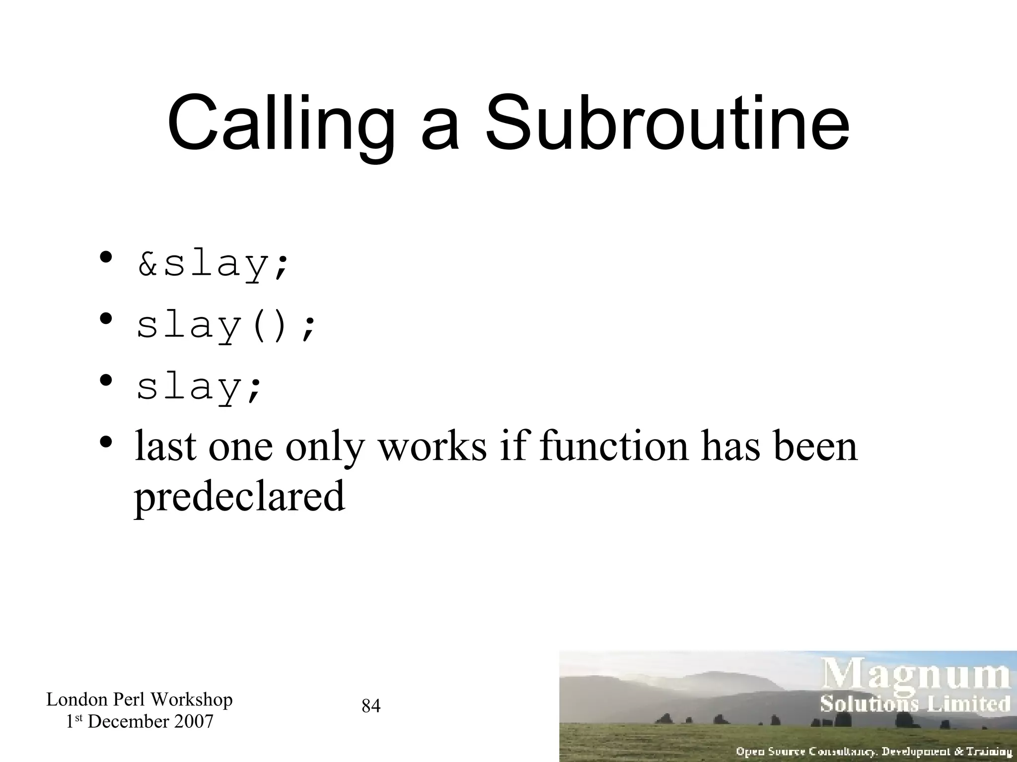 Calling a Subroutine &slay; slay(); slay;  last one only works if function has been predeclared 